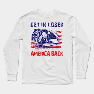 Trump Get In Loser We're Taking America Back Long Sleeve T-Shirt